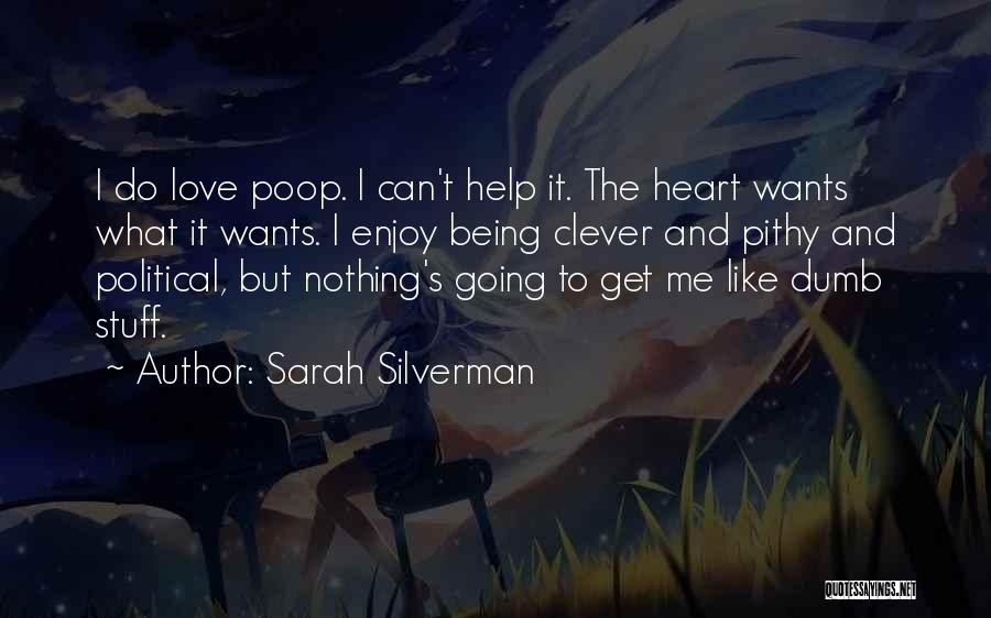 Sarah Silverman Quotes: I Do Love Poop. I Can't Help It. The Heart Wants What It Wants. I Enjoy Being Clever And Pithy