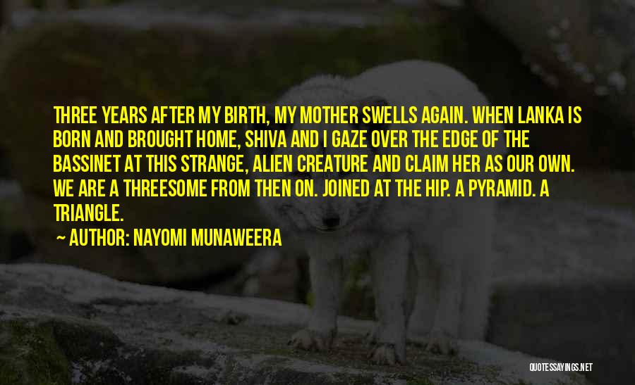 Nayomi Munaweera Quotes: Three Years After My Birth, My Mother Swells Again. When Lanka Is Born And Brought Home, Shiva And I Gaze