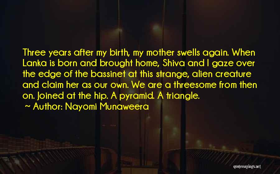 Nayomi Munaweera Quotes: Three Years After My Birth, My Mother Swells Again. When Lanka Is Born And Brought Home, Shiva And I Gaze