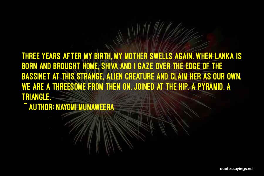 Nayomi Munaweera Quotes: Three Years After My Birth, My Mother Swells Again. When Lanka Is Born And Brought Home, Shiva And I Gaze