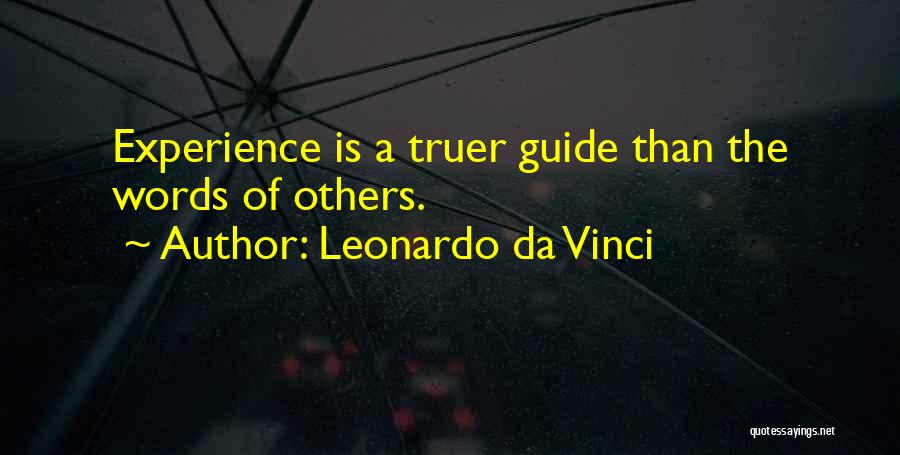 Leonardo Da Vinci Quotes: Experience Is A Truer Guide Than The Words Of Others.