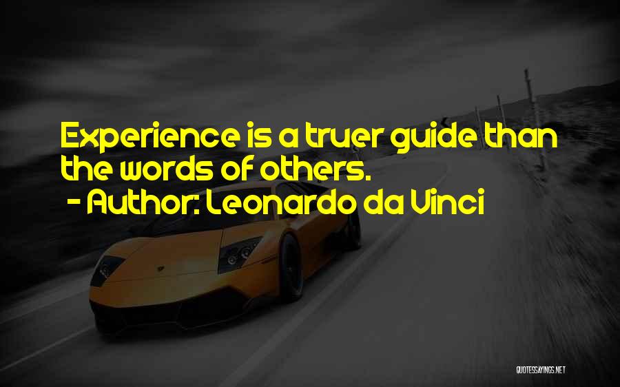 Leonardo Da Vinci Quotes: Experience Is A Truer Guide Than The Words Of Others.