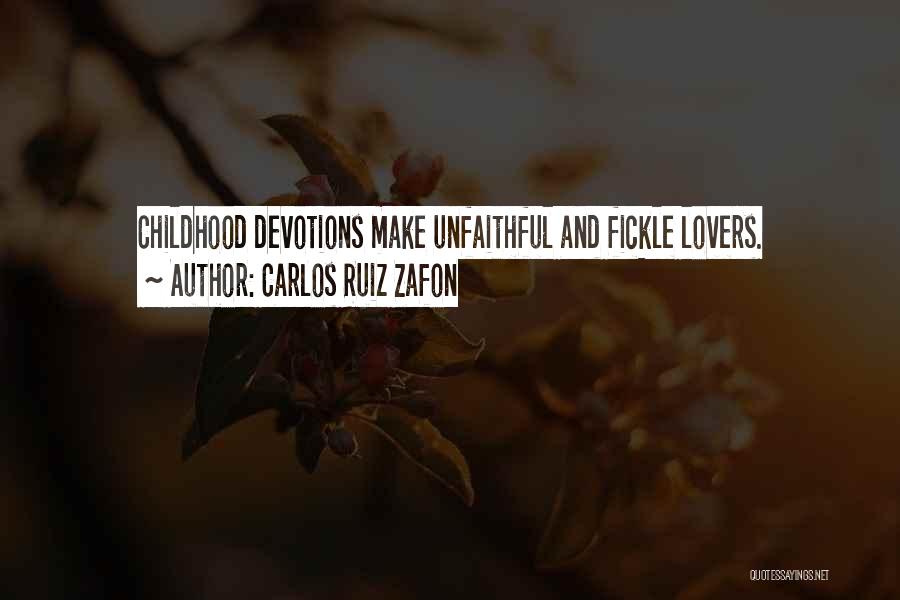 Carlos Ruiz Zafon Quotes: Childhood Devotions Make Unfaithful And Fickle Lovers.