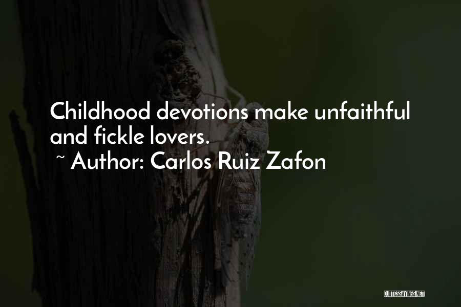 Carlos Ruiz Zafon Quotes: Childhood Devotions Make Unfaithful And Fickle Lovers.