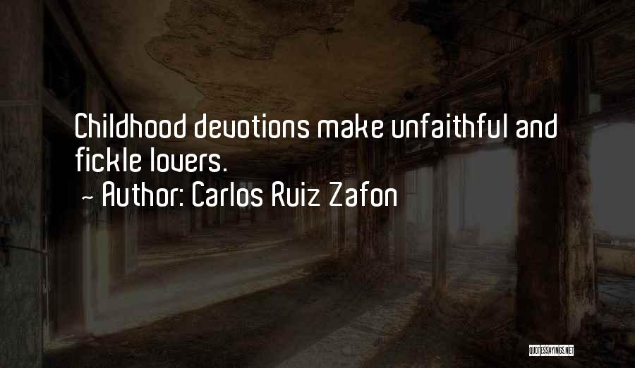 Carlos Ruiz Zafon Quotes: Childhood Devotions Make Unfaithful And Fickle Lovers.