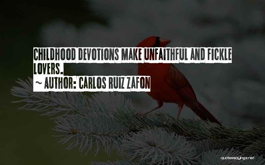 Carlos Ruiz Zafon Quotes: Childhood Devotions Make Unfaithful And Fickle Lovers.