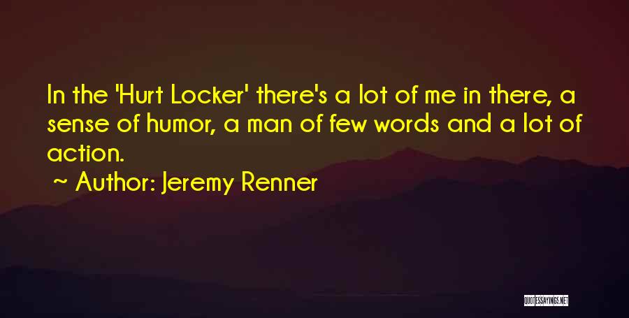 Jeremy Renner Quotes: In The 'hurt Locker' There's A Lot Of Me In There, A Sense Of Humor, A Man Of Few Words