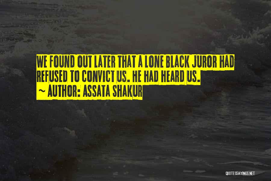 Assata Shakur Quotes: We Found Out Later That A Lone Black Juror Had Refused To Convict Us. He Had Heard Us.