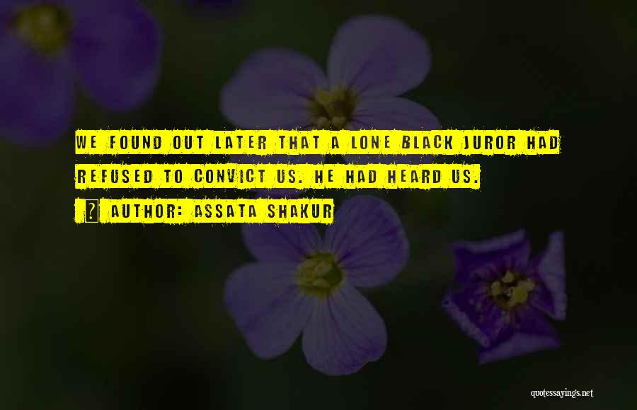 Assata Shakur Quotes: We Found Out Later That A Lone Black Juror Had Refused To Convict Us. He Had Heard Us.