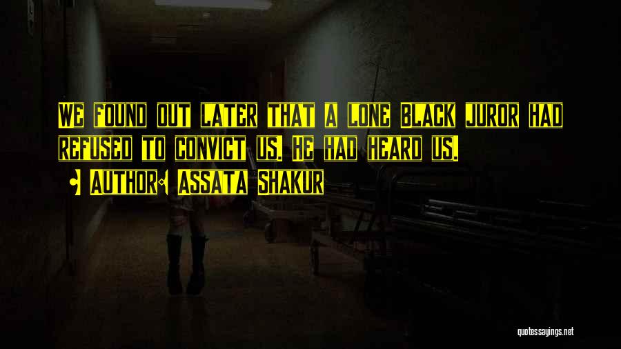 Assata Shakur Quotes: We Found Out Later That A Lone Black Juror Had Refused To Convict Us. He Had Heard Us.