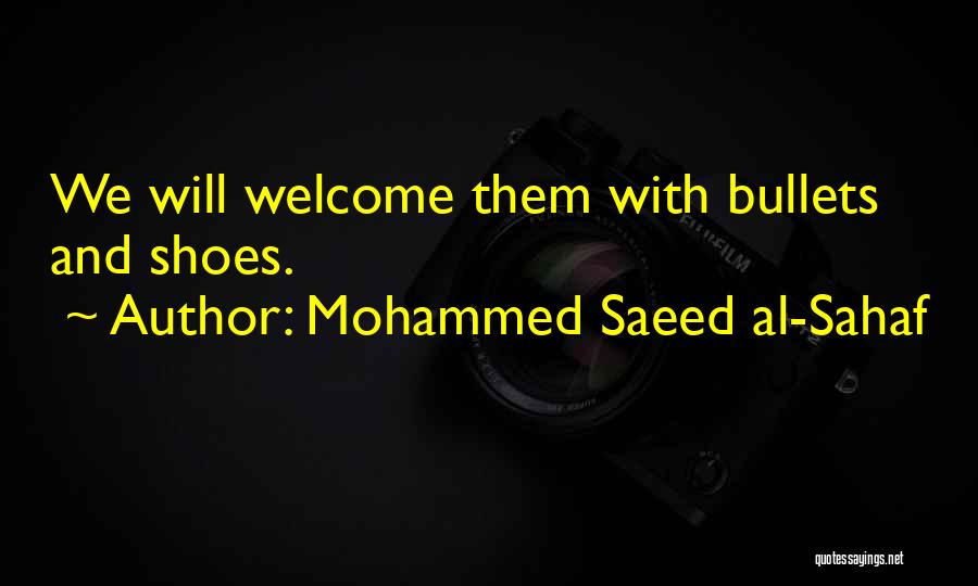 Mohammed Saeed Al-Sahaf Quotes: We Will Welcome Them With Bullets And Shoes.