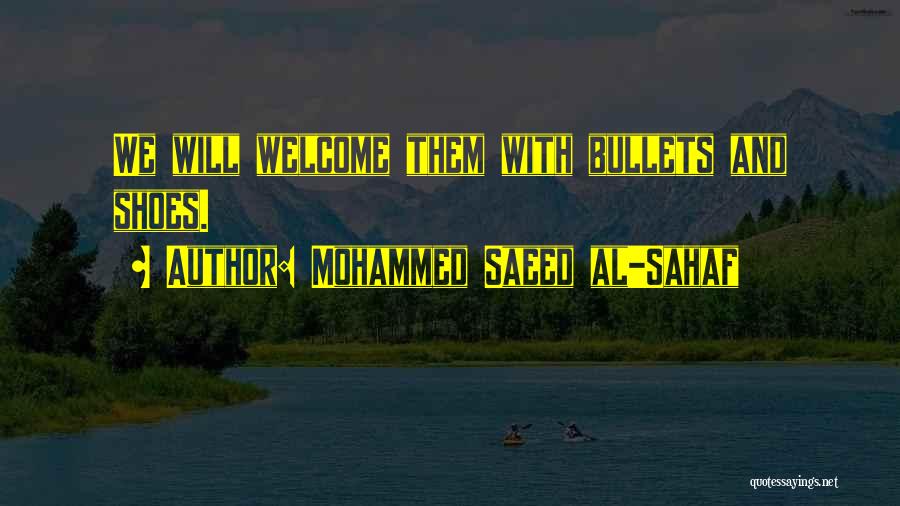 Mohammed Saeed Al-Sahaf Quotes: We Will Welcome Them With Bullets And Shoes.