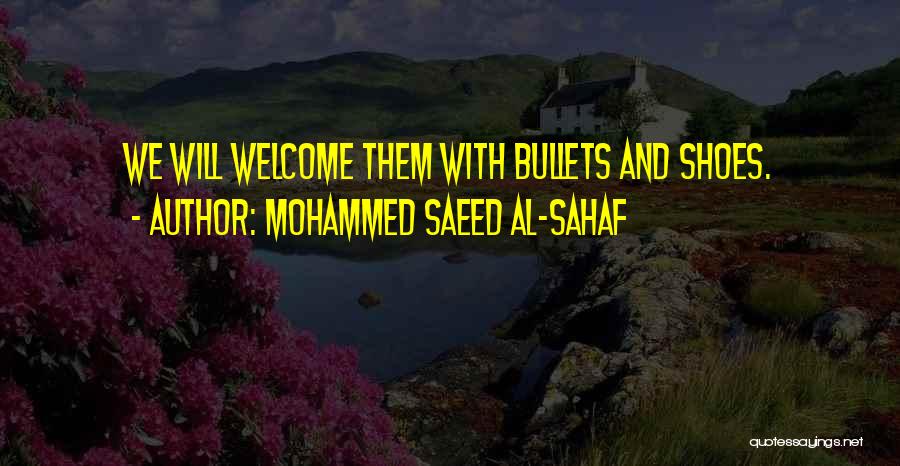 Mohammed Saeed Al-Sahaf Quotes: We Will Welcome Them With Bullets And Shoes.