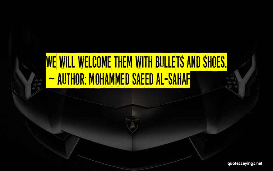 Mohammed Saeed Al-Sahaf Quotes: We Will Welcome Them With Bullets And Shoes.