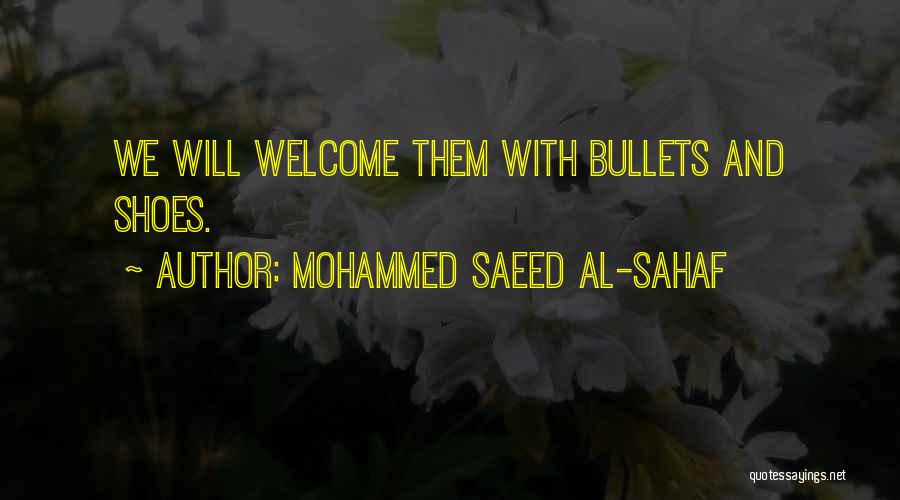 Mohammed Saeed Al-Sahaf Quotes: We Will Welcome Them With Bullets And Shoes.