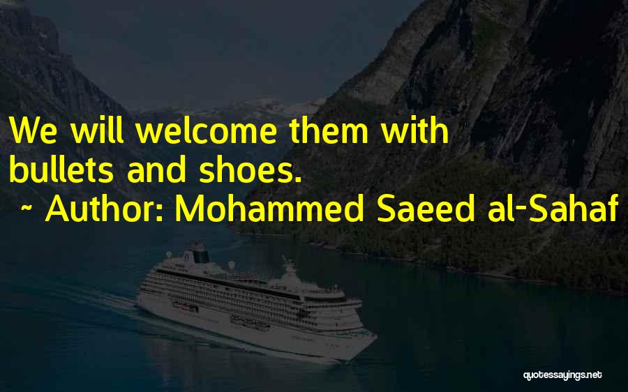 Mohammed Saeed Al-Sahaf Quotes: We Will Welcome Them With Bullets And Shoes.