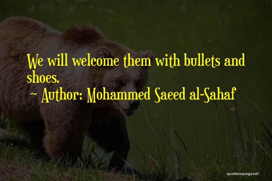 Mohammed Saeed Al-Sahaf Quotes: We Will Welcome Them With Bullets And Shoes.