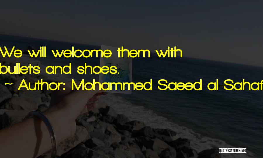 Mohammed Saeed Al-Sahaf Quotes: We Will Welcome Them With Bullets And Shoes.