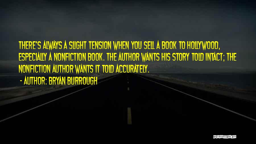 Bryan Burrough Quotes: There's Always A Slight Tension When You Sell A Book To Hollywood, Especially A Nonfiction Book. The Author Wants His