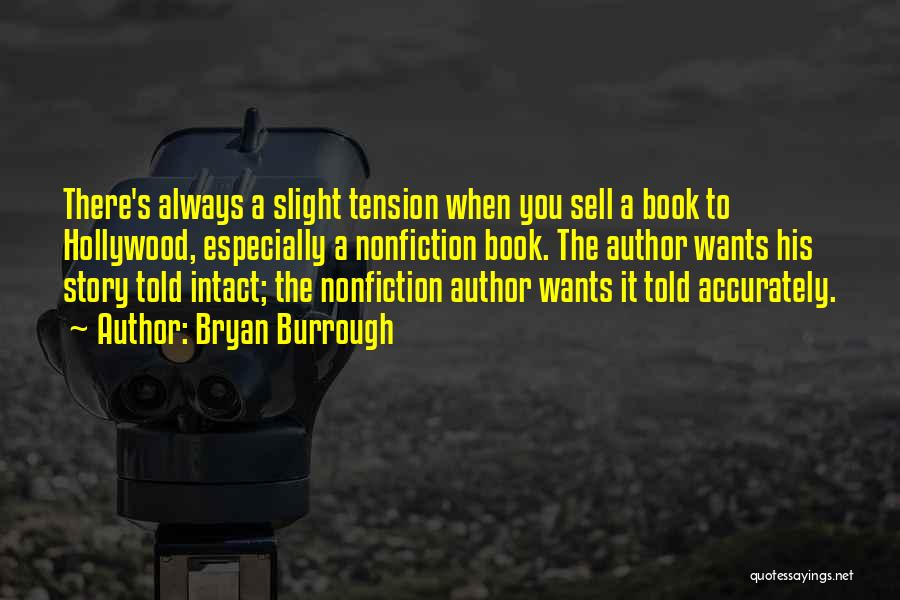 Bryan Burrough Quotes: There's Always A Slight Tension When You Sell A Book To Hollywood, Especially A Nonfiction Book. The Author Wants His
