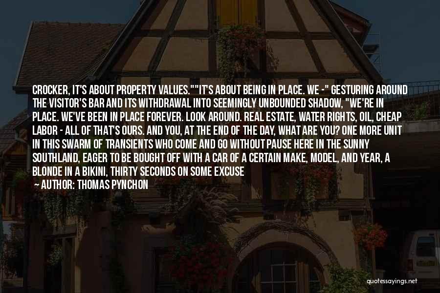 Thomas Pynchon Quotes: Crocker, It's About Property Values.it's About Being In Place. We - Gesturing Around The Visitor's Bar And Its Withdrawal Into