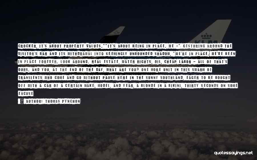 Thomas Pynchon Quotes: Crocker, It's About Property Values.it's About Being In Place. We - Gesturing Around The Visitor's Bar And Its Withdrawal Into