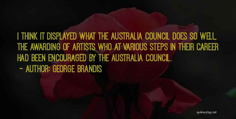 George Brandis Quotes: I Think It Displayed What The Australia Council Does So Well, The Awarding Of Artists Who At Various Steps In