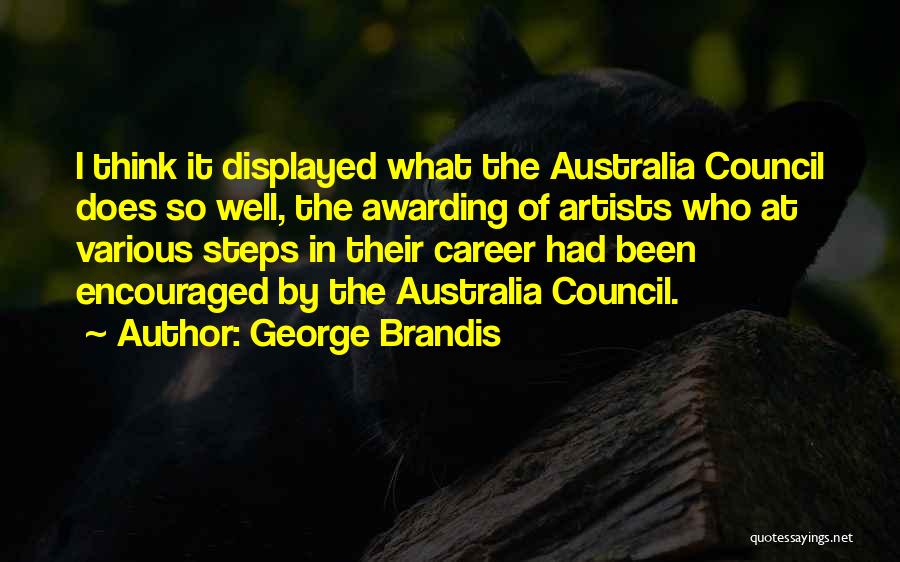 George Brandis Quotes: I Think It Displayed What The Australia Council Does So Well, The Awarding Of Artists Who At Various Steps In