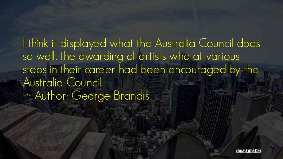 George Brandis Quotes: I Think It Displayed What The Australia Council Does So Well, The Awarding Of Artists Who At Various Steps In