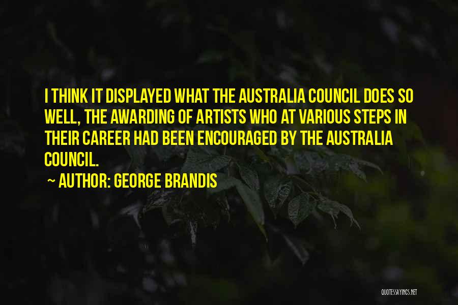 George Brandis Quotes: I Think It Displayed What The Australia Council Does So Well, The Awarding Of Artists Who At Various Steps In