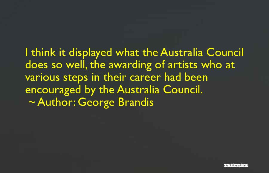 George Brandis Quotes: I Think It Displayed What The Australia Council Does So Well, The Awarding Of Artists Who At Various Steps In