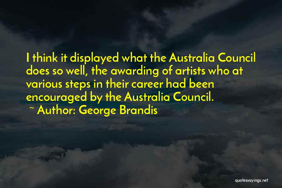 George Brandis Quotes: I Think It Displayed What The Australia Council Does So Well, The Awarding Of Artists Who At Various Steps In