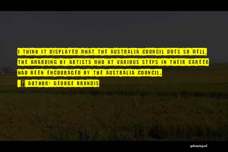 George Brandis Quotes: I Think It Displayed What The Australia Council Does So Well, The Awarding Of Artists Who At Various Steps In