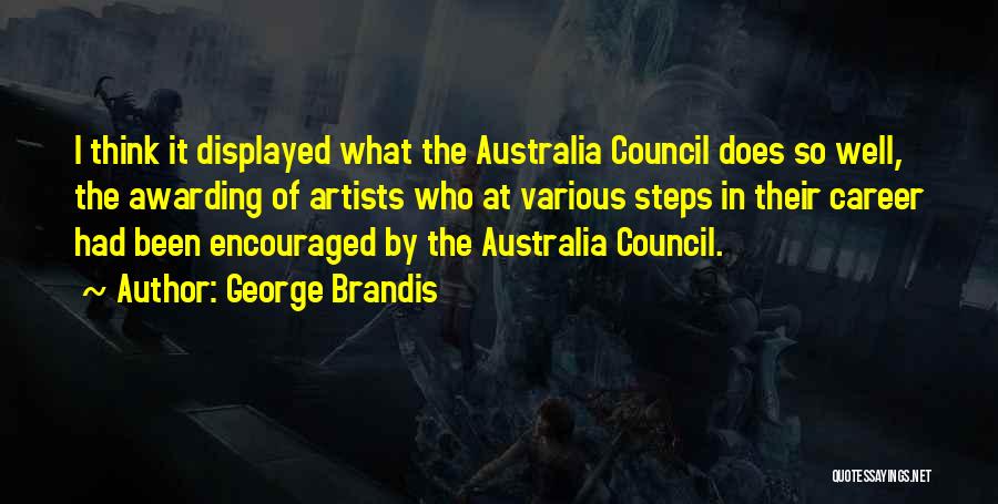 George Brandis Quotes: I Think It Displayed What The Australia Council Does So Well, The Awarding Of Artists Who At Various Steps In