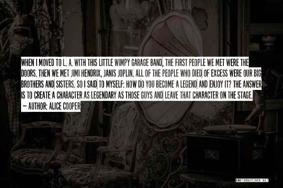 Alice Cooper Quotes: When I Moved To L. A. With This Little Wimpy Garage Band, The First People We Met Were The Doors.