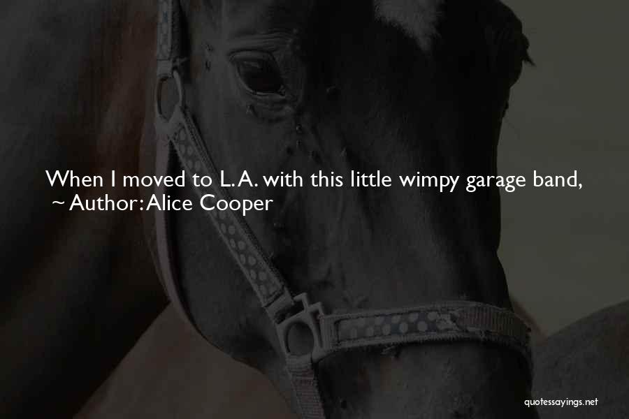 Alice Cooper Quotes: When I Moved To L. A. With This Little Wimpy Garage Band, The First People We Met Were The Doors.