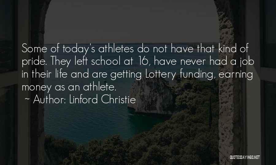 Linford Christie Quotes: Some Of Today's Athletes Do Not Have That Kind Of Pride. They Left School At 16, Have Never Had A