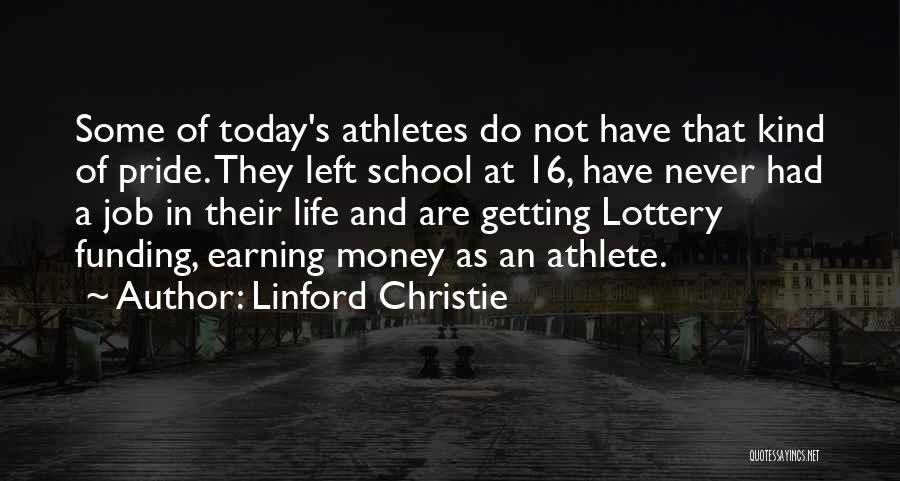 Linford Christie Quotes: Some Of Today's Athletes Do Not Have That Kind Of Pride. They Left School At 16, Have Never Had A