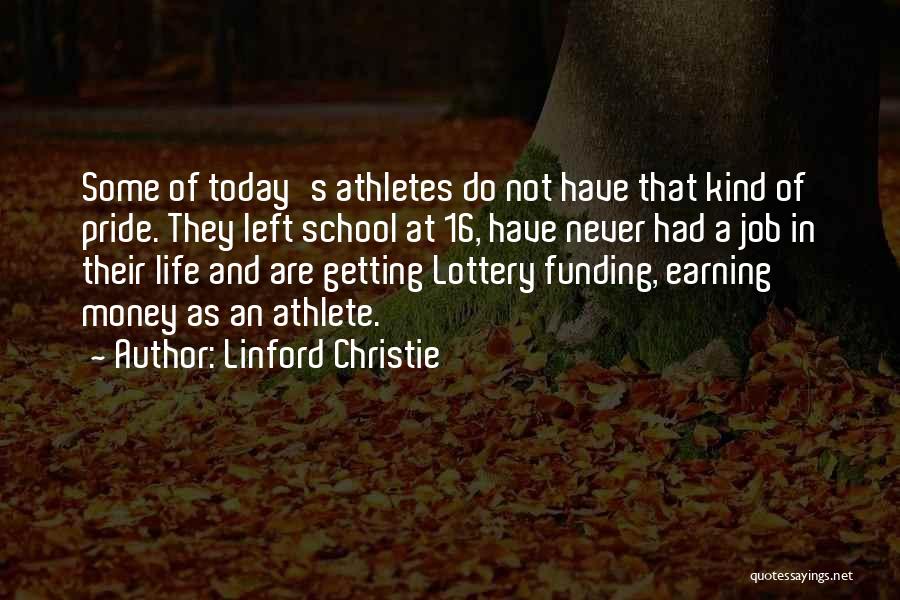 Linford Christie Quotes: Some Of Today's Athletes Do Not Have That Kind Of Pride. They Left School At 16, Have Never Had A