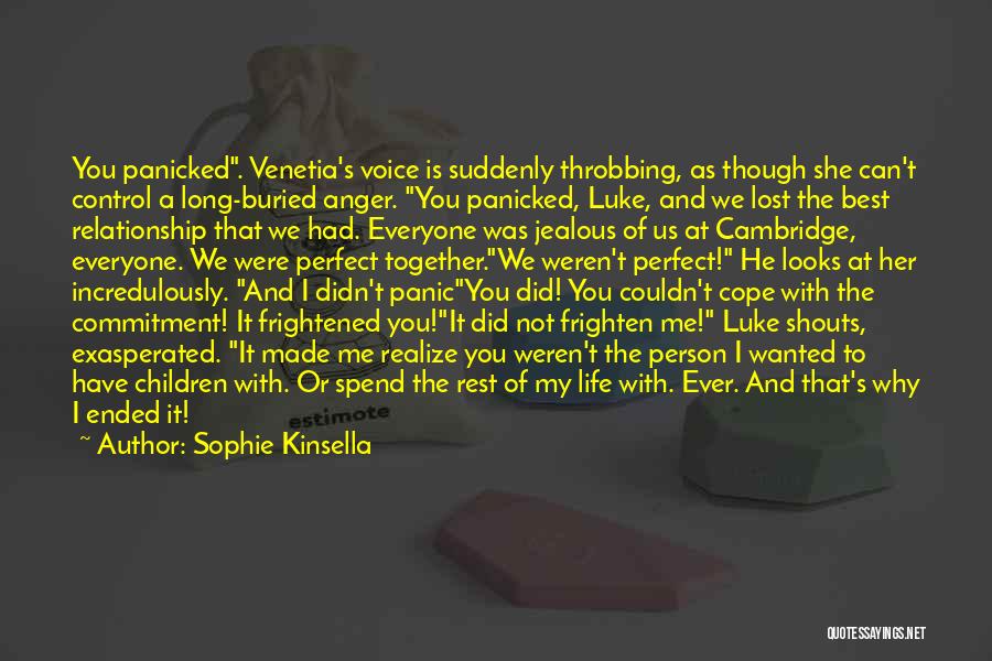 Sophie Kinsella Quotes: You Panicked. Venetia's Voice Is Suddenly Throbbing, As Though She Can't Control A Long-buried Anger. You Panicked, Luke, And We