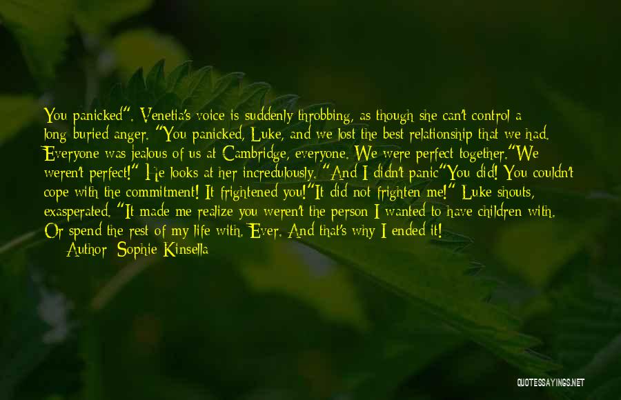 Sophie Kinsella Quotes: You Panicked. Venetia's Voice Is Suddenly Throbbing, As Though She Can't Control A Long-buried Anger. You Panicked, Luke, And We