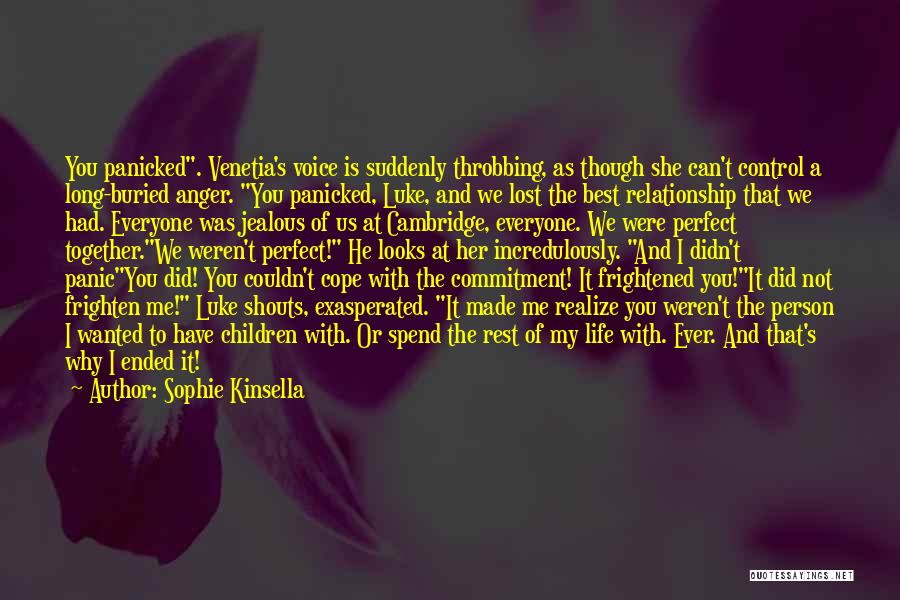 Sophie Kinsella Quotes: You Panicked. Venetia's Voice Is Suddenly Throbbing, As Though She Can't Control A Long-buried Anger. You Panicked, Luke, And We