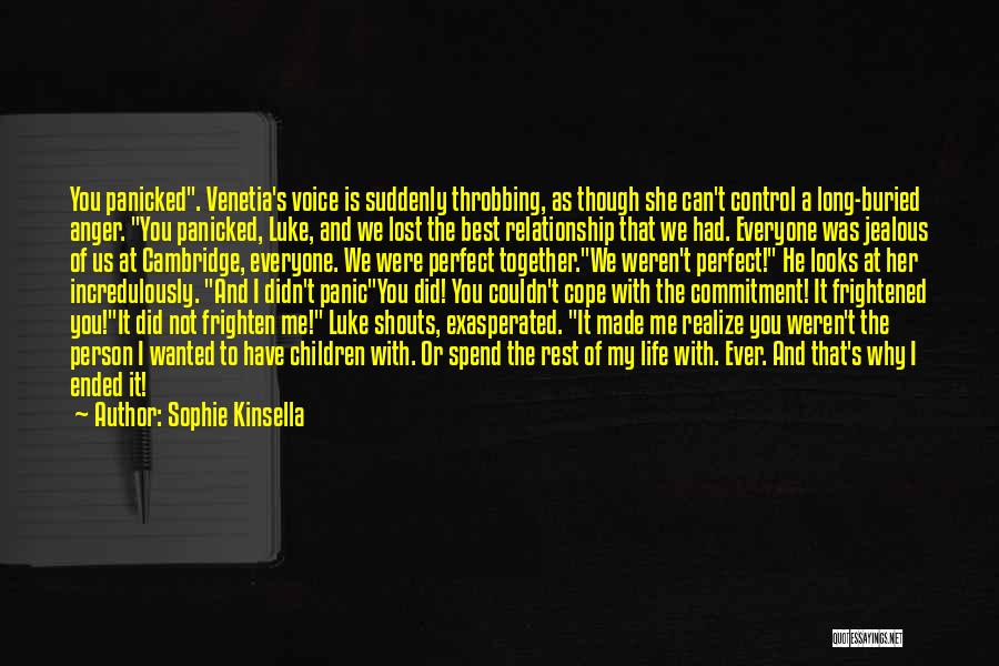 Sophie Kinsella Quotes: You Panicked. Venetia's Voice Is Suddenly Throbbing, As Though She Can't Control A Long-buried Anger. You Panicked, Luke, And We