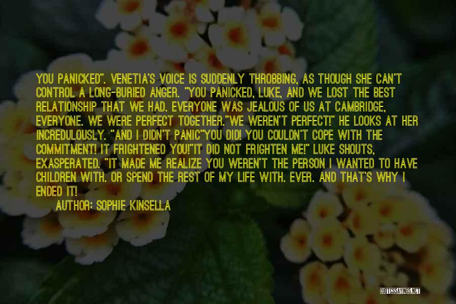 Sophie Kinsella Quotes: You Panicked. Venetia's Voice Is Suddenly Throbbing, As Though She Can't Control A Long-buried Anger. You Panicked, Luke, And We