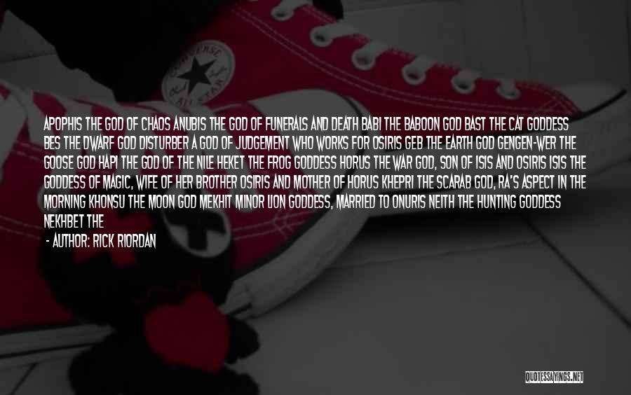 Rick Riordan Quotes: Apophis The God Of Chaos Anubis The God Of Funerals And Death Babi The Baboon God Bast The Cat Goddess