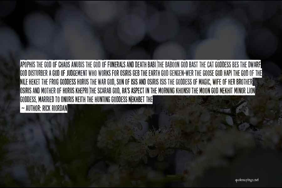 Rick Riordan Quotes: Apophis The God Of Chaos Anubis The God Of Funerals And Death Babi The Baboon God Bast The Cat Goddess