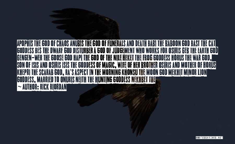 Rick Riordan Quotes: Apophis The God Of Chaos Anubis The God Of Funerals And Death Babi The Baboon God Bast The Cat Goddess