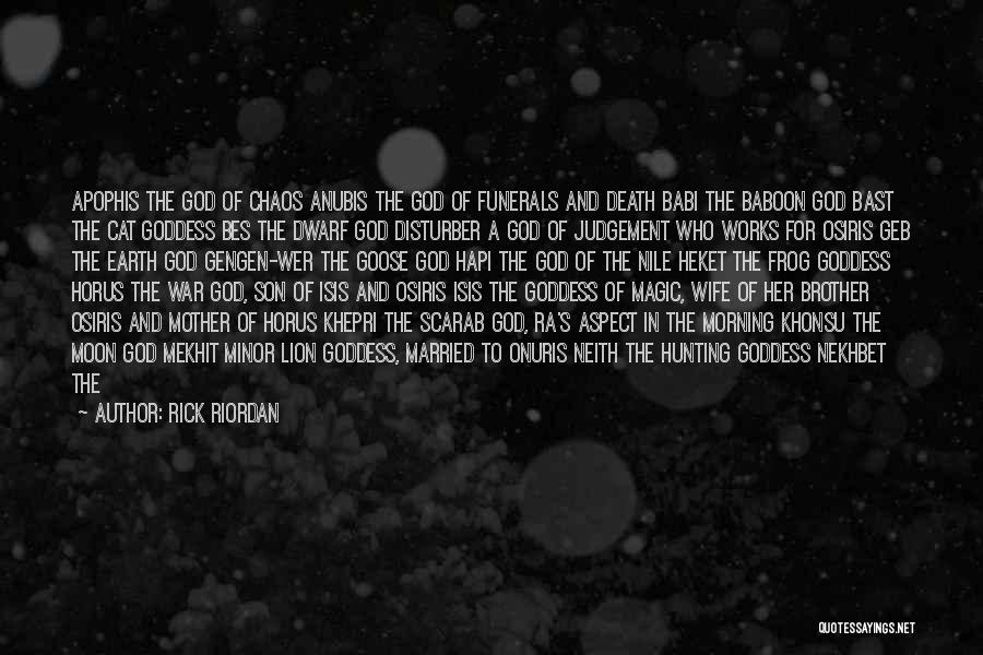 Rick Riordan Quotes: Apophis The God Of Chaos Anubis The God Of Funerals And Death Babi The Baboon God Bast The Cat Goddess