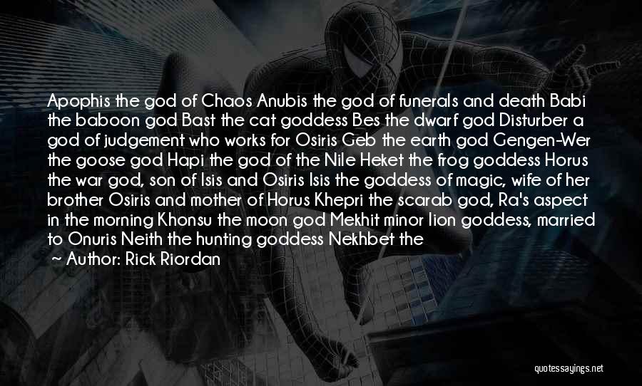 Rick Riordan Quotes: Apophis The God Of Chaos Anubis The God Of Funerals And Death Babi The Baboon God Bast The Cat Goddess