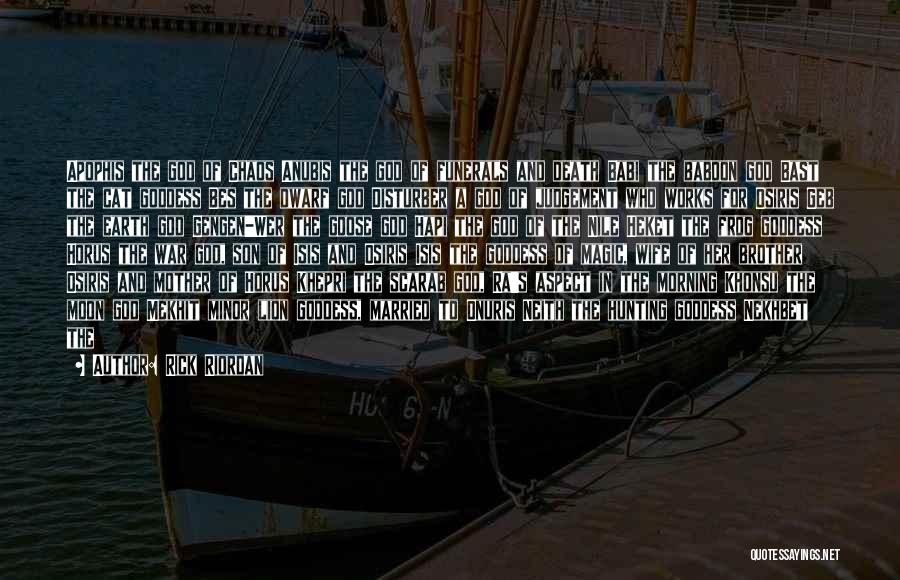 Rick Riordan Quotes: Apophis The God Of Chaos Anubis The God Of Funerals And Death Babi The Baboon God Bast The Cat Goddess